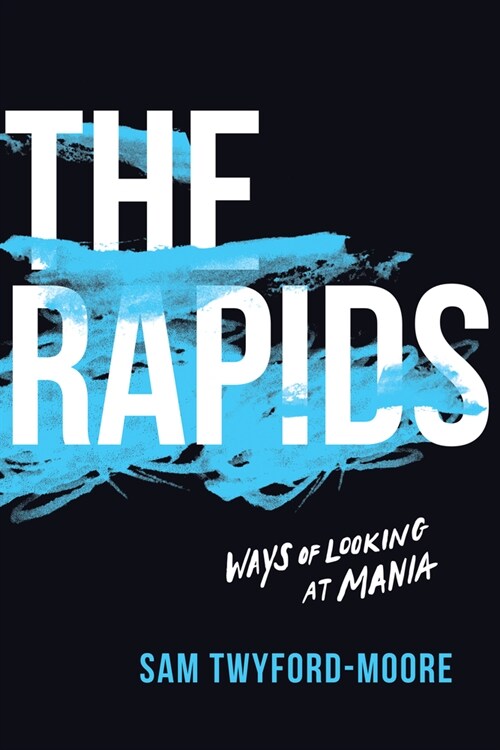 The Rapids: Ways of Looking at Mania (Hardcover)