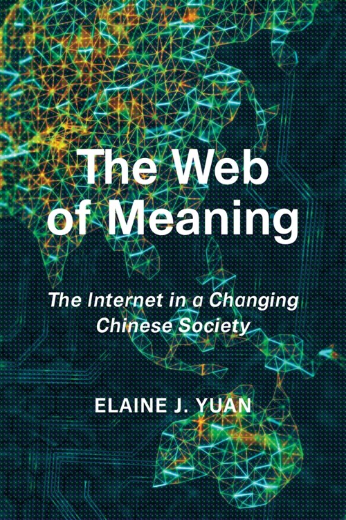 The Web of Meaning: The Internet in a Changing Chinese Society (Hardcover)