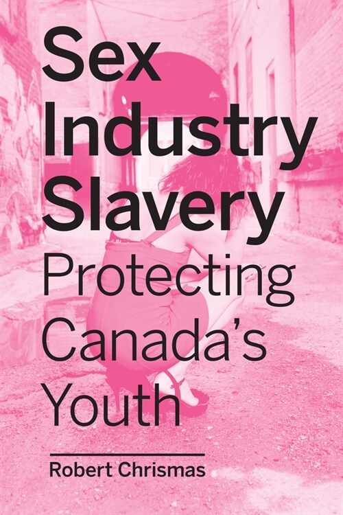 Sex Industry Slavery: Protecting Canadas Youth (Paperback)