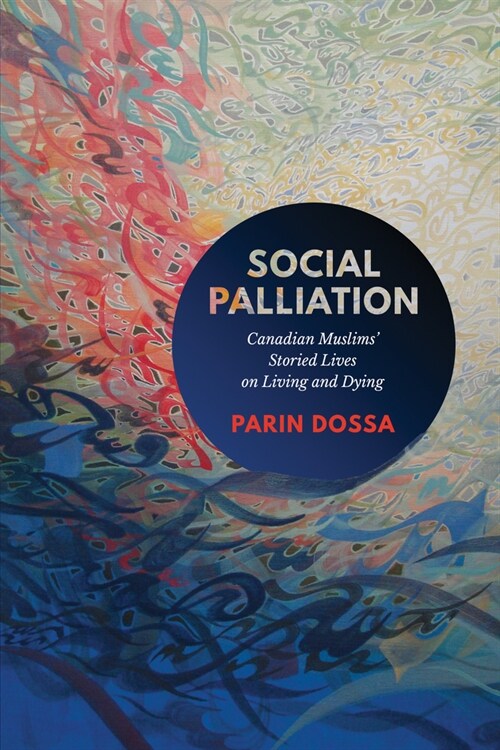 Social Palliation: Canadian Muslims Storied Lives on Living and Dying (Paperback)