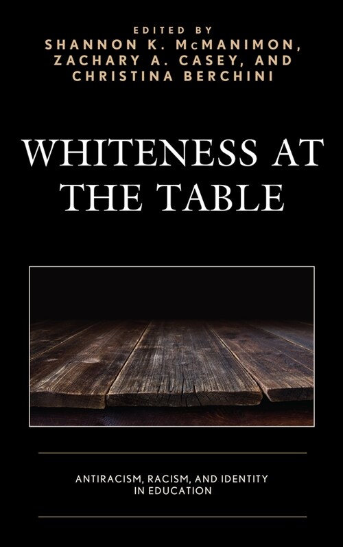 Whiteness at the Table: Antiracism, Racism, and Identity in Education (Paperback)