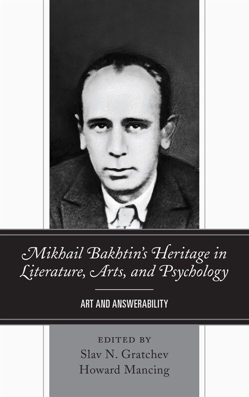 Mikhail Bakhtins Heritage in Literature, Arts, and Psychology: Art and Answerability (Paperback)