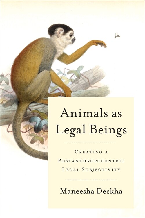Animals as Legal Beings: Contesting Anthropocentric Legal Orders (Paperback)
