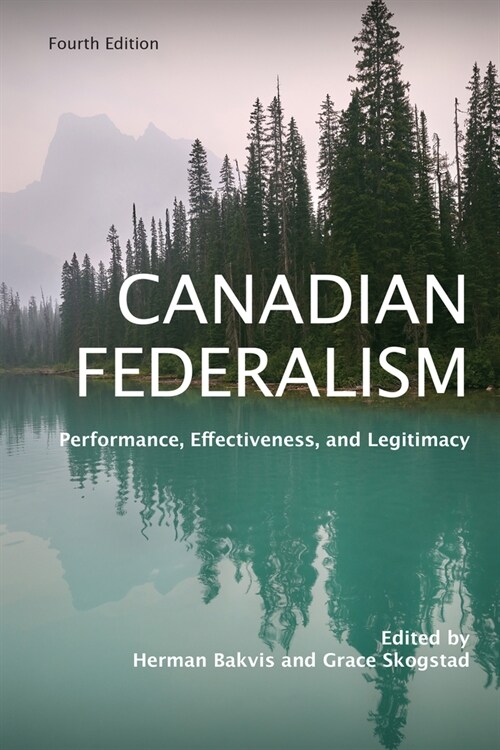 Canadian Federalism: Performance, Effectiveness, and Legitimacy, Fourth Edition (Hardcover)