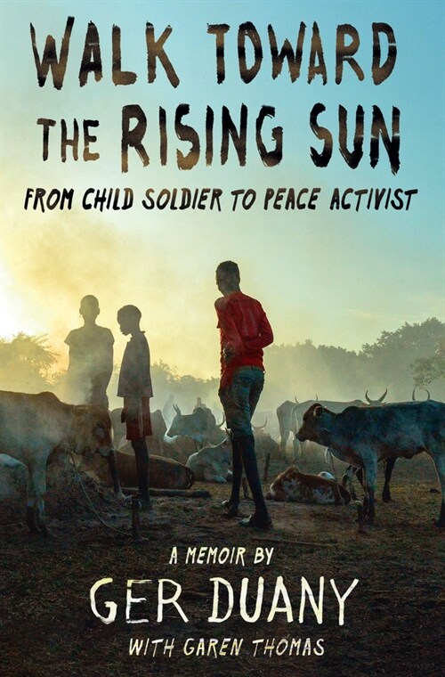 Walk Toward the Rising Sun: From Child Soldier to Ambassador of Peace (Library Binding)