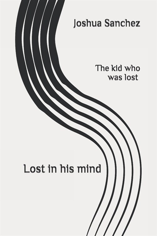 The Kid Who Was Lost: Lost in his mind (Paperback)