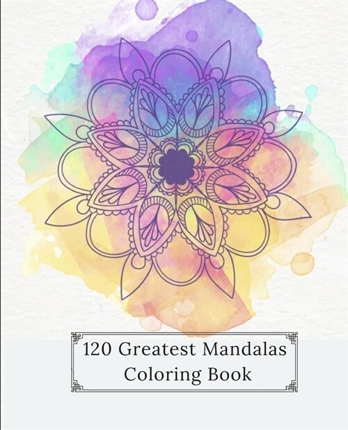 120 Greatest Mandalas Coloring Book: The Mandala Coloring Book for Meditation, Stress Relief and Relaxation (Paperback)