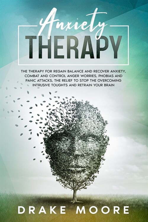 Anxiety Therapy: The Therapy to Regain Balance and Recover Anxiety, Combact and Control Anger, Worries, Phobias and Panic Attacks. Stop (Paperback)