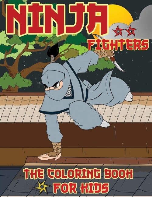 Ninja Fighters Coloring Book for Kids: Ninja Coloring Pages - 8.5 x 11 Inch. Coloring Book for Kids 7-10 Years Old with 40 Designs of coloring (Paperback)
