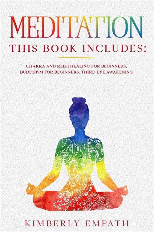 Meditation: This Book Includes: Chakra and Reiki Healing for Beginners, Buddhism for Beginners, Third Eye Awakening (Paperback)