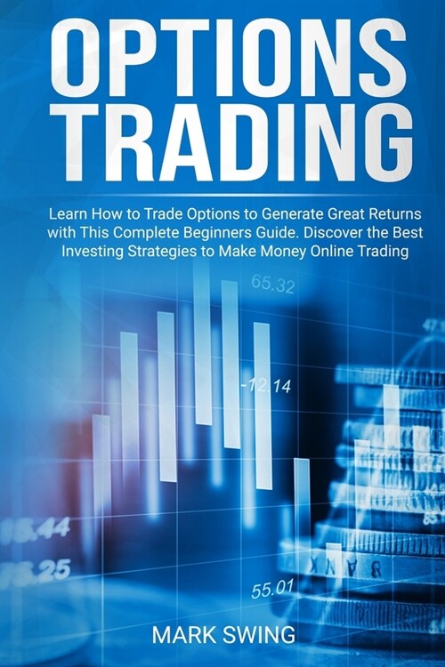 Options Trading: Learn How to Trade Options to Generate Great Returns with This Complete Beginners Guide. Discover the Best Investing S (Paperback)