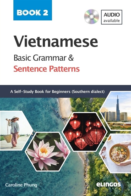 Vietnamese Basic Grammar and Sentence Patterns - Book 2 (Audio available): A Self-study Reference Book for Beginners - Southern dialect (Paperback)