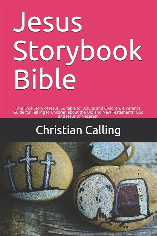 Jesus Storybook Bible: The True Story of Jesus, Suitable for Adults and Children. A Parents Guide for Talking to Children about the Old and (Paperback)