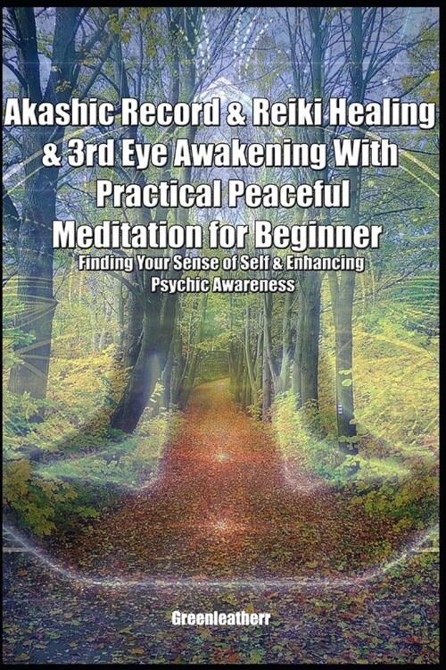 Akashic Record & Reiki Healing & 3rd Eye Awakening With Practical Peaceful Meditation for Beginner: Finding Your Sense of Self & Enhancing Psychic Awa (Paperback)