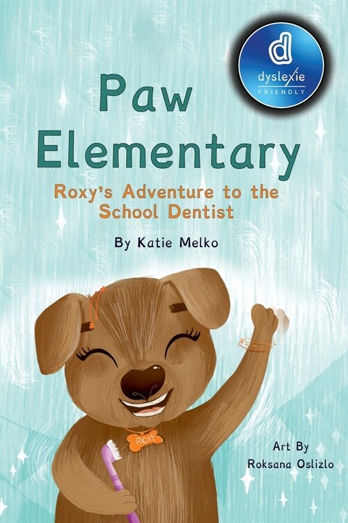 Paw Elementary- Roxys Adventure to the School Dentist Dyslexic Edition: Dyslexic Font (Paperback)