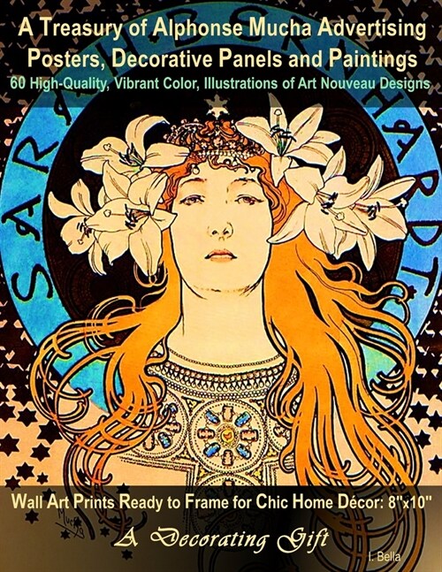A Treasury of Alphonse Mucha Advertising Posters, Decorative Panels and Paintings, 60 High-Quality, Vibrant Color, Illustrations of Art Nouveau Design (Paperback)