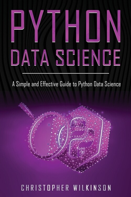 Python Data Science: A Simple and Effective Guide to Python Data Science (Paperback)