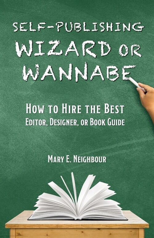 Self-Publishing Wizard or Wannabe: How to Hire the Best Editor, Designer, or Book Guide (Paperback)