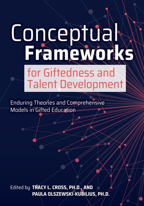 Conceptual Frameworks for Giftedness and Talent Development: Enduring Theories and Comprehensive Models in Gifted Education (Paperback)