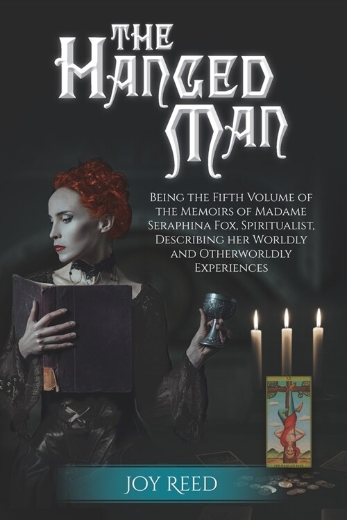 The Hanged Man: Being the Fifth Volume of the Memoirs of Madame Seraphina Fox, Spiritualist, Describing Her Worldly and Otherworldly E (Paperback)