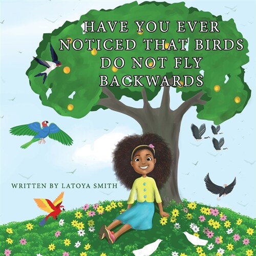 Have you ever noticed that birds dont fly backwards: Birds dont fly backwards (Paperback, English Title)