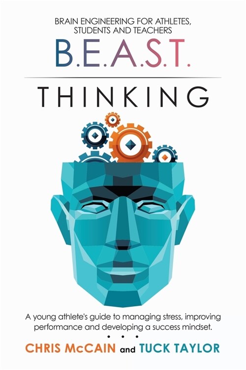 B.E.A.S.T. Thinking Brain Engineering for Athletes, Students and Teachers: A Young Athletes Guide to Managing Stress, Improving Performance and Devel (Paperback)