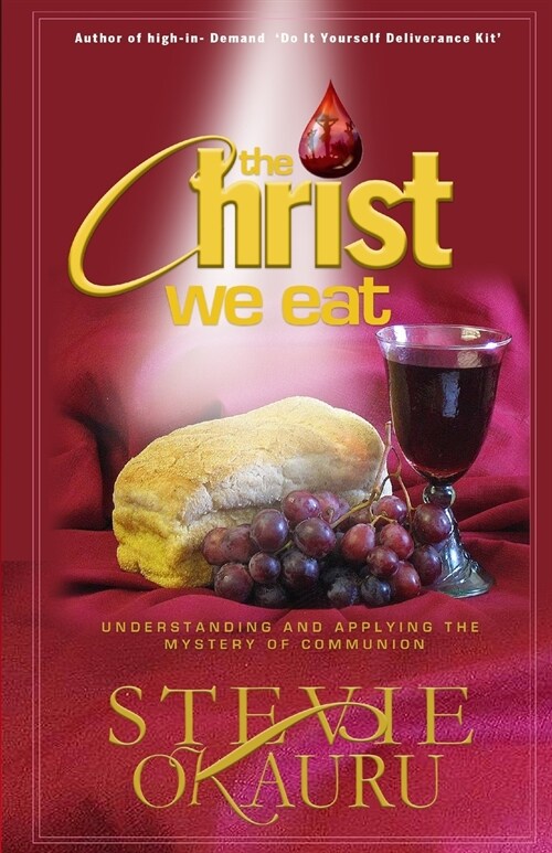 The Christ we eat: Understanding and applying the mystery of communion (Paperback)