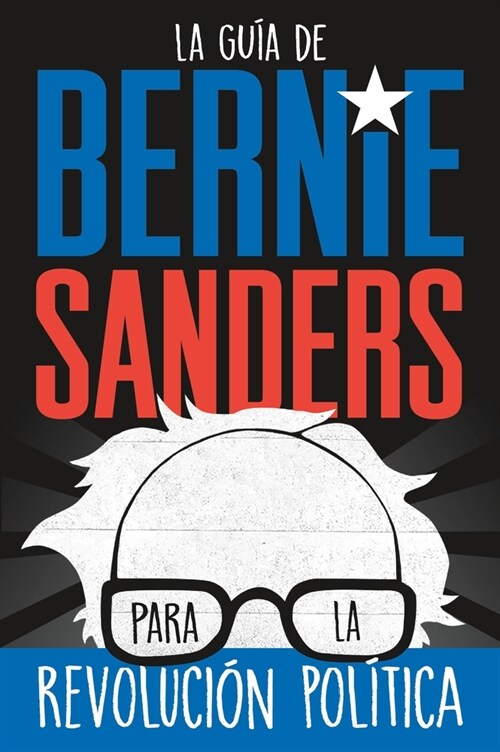 La gu? de Bernie Sanders para la revoluci? pol?ica / Bernie Sa (Paperback)