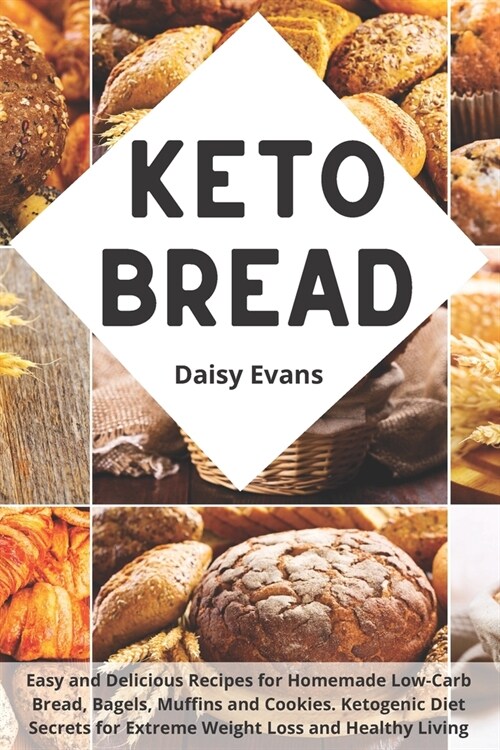 Keto Bread: Easy and Delicious Recipes for Homemade Low-Carb Bread, Bagels, Muffins and Cookies Ketogenic Diet Secrets for Extreme (Paperback)
