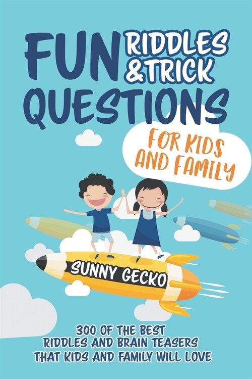 Fun Riddles and Trick Questions for Kids and Family: 300 of the BEST Riddles and Brain Teasers That Kids and Family Will Love - Ages 4 - 8 9 -12 (Paperback)