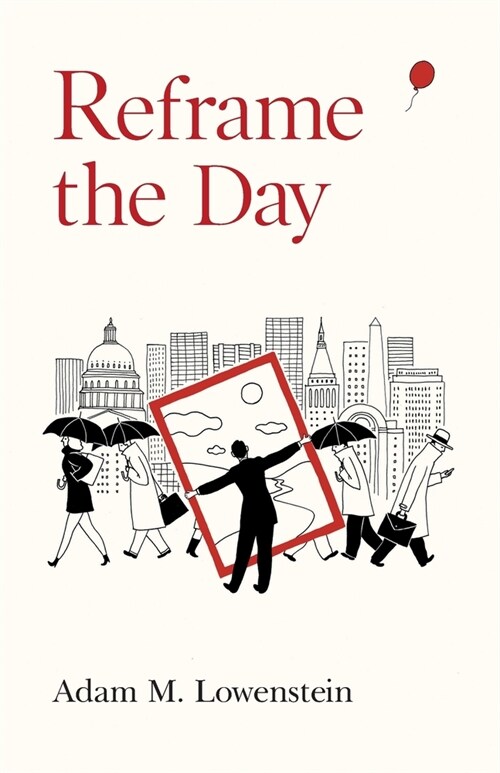 Reframe the Day: Embracing the Craft of Life, One Day at a Time (Paperback)