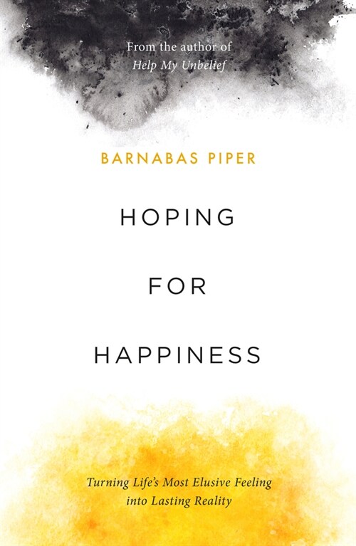 Hoping for Happiness: Turning Lifes Most Elusive Feeling Into Lasting Reality (Paperback)