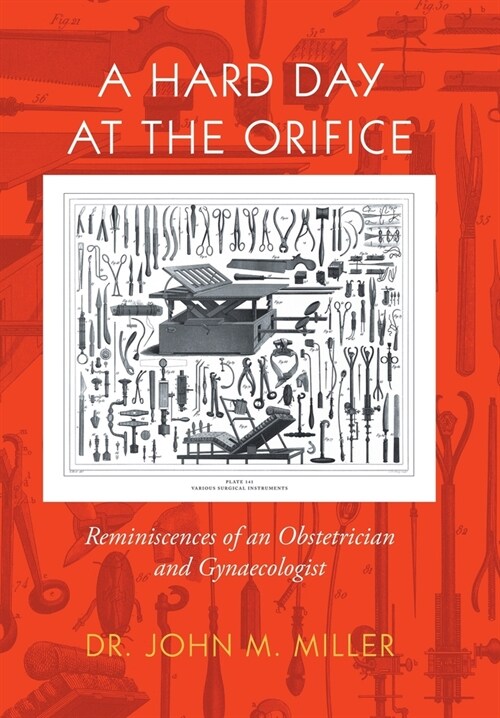 A Hard Day at the Orifice: Reminiscences of an Obstetrician and Gynaecologist (Hardcover)