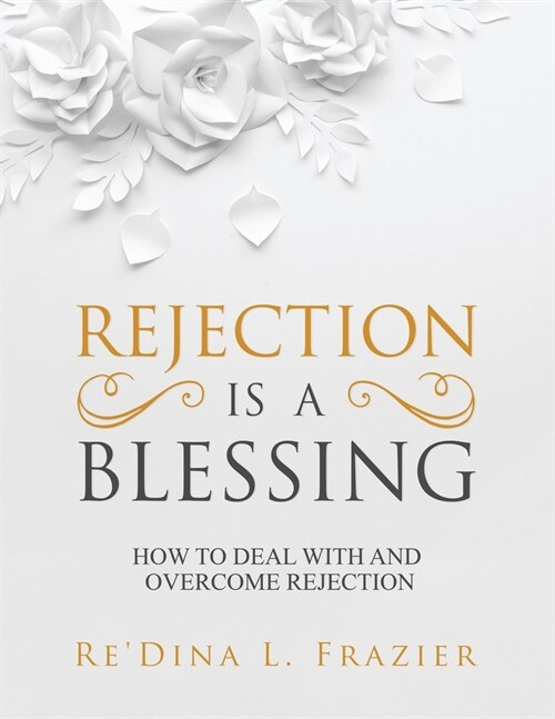 Rejection Is a Blessing: How to Deal with and Overcome Rejection (Paperback)