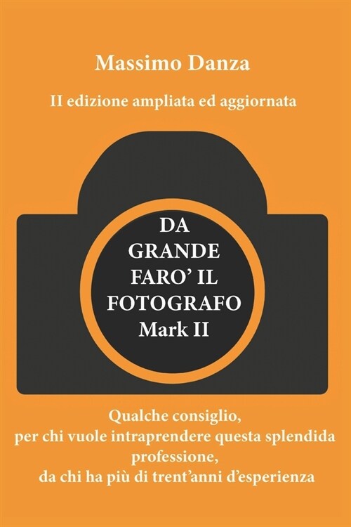 Da Grande Faro Il Fotografo: Qualche consiglio per chi vuole fare di questa passione una professione, da chi ha pi?di trentanni desperienza. (Paperback)