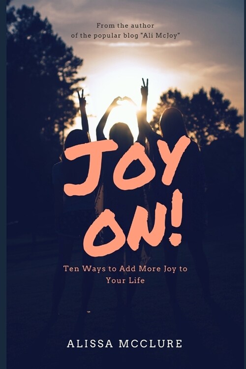 Joy On!: Ten Ways to Add More Joy to Your Life (Paperback)