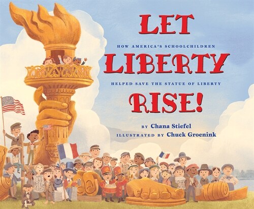 Let Liberty Rise!: How Americas Schoolchildren Helped Save the Statue of Liberty (Hardcover)