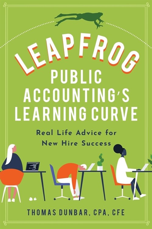 Leapfrog Public Accountings Learning Curve: Real Life Advice for New Hire Success (Paperback)