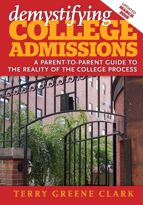 demystifying COLLEGE ADMISSIONS: A Parent-To-Parent Guide to the Reality of the College Process (Paperback)