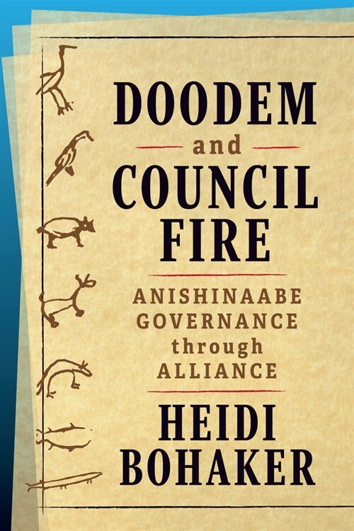 Doodem and Council Fire: Anishinaabe Governance Through Alliance (Hardcover)