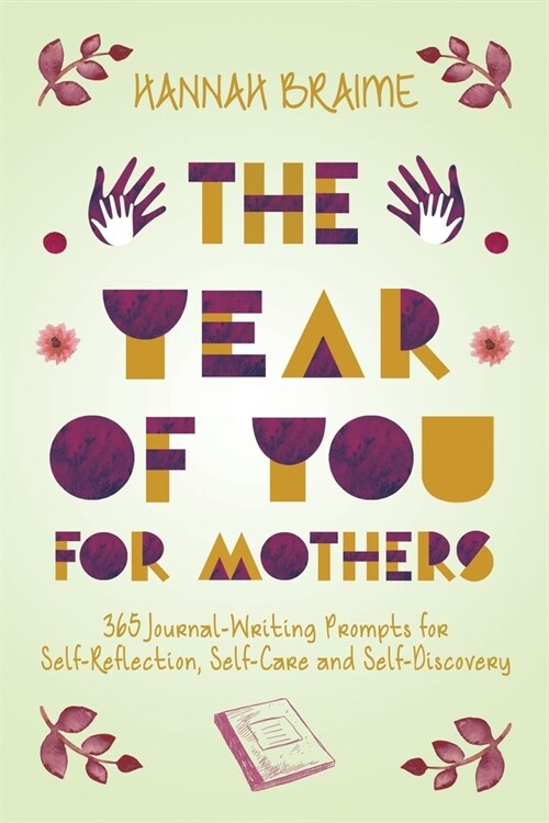 The Year of You for Mothers: 365 Journal-Writing Prompts for Self-Reflection (Paperback)