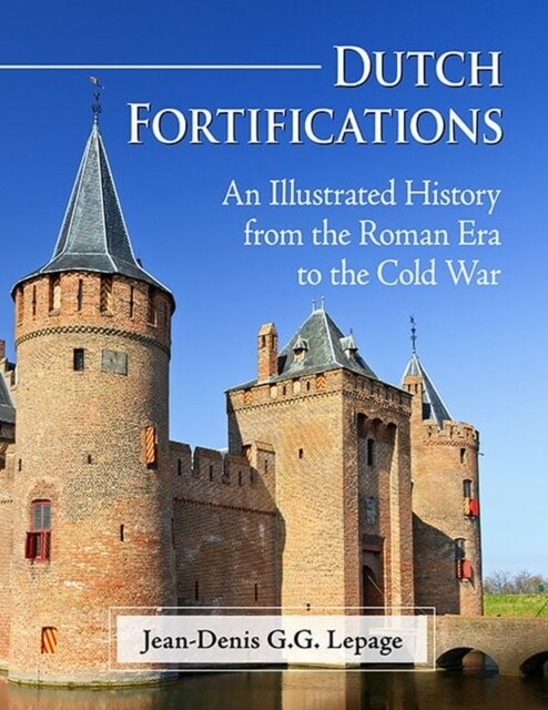 Dutch Fortifications: An Illustrated History from the Roman Era to the Cold War (Paperback)