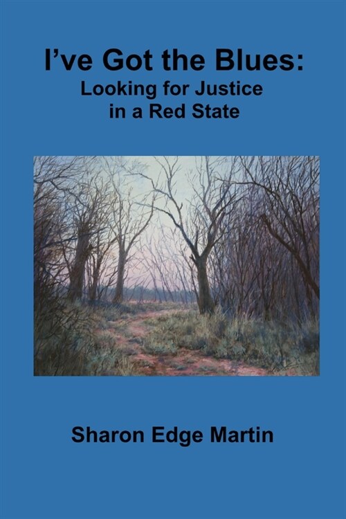 Ive Got the Blues: Looking for Justice in a Red State (Paperback)