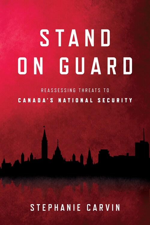 Stand on Guard: Reassessing Threats to Canadas National Security (Hardcover)