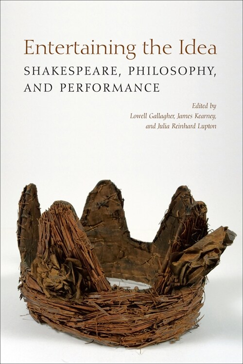 Entertaining the Idea: Shakespeare, Performance, and Philosophy (Hardcover)
