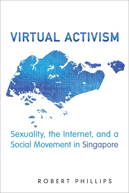 Virtual Activism: Sexuality, the Internet, and a Social Movement in Singapore (Hardcover)
