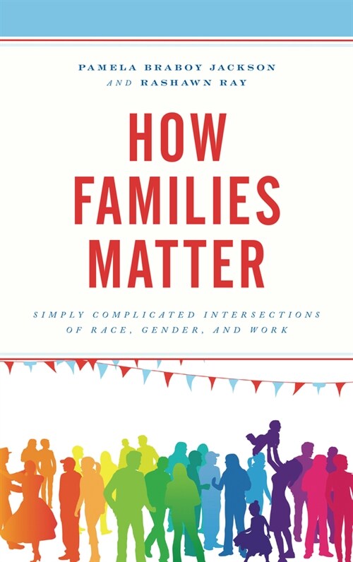 How Families Matter: Simply Complicated Intersections of Race, Gender, and Work (Paperback)