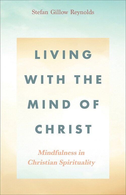Living With the Mind of Christ: Mindfulness in Christian Spirituality (Paperback)