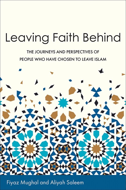 Leaving Faith Behind: The Journeys and Perspectives of People Who Have Chosen to Leave Islam (Paperback)