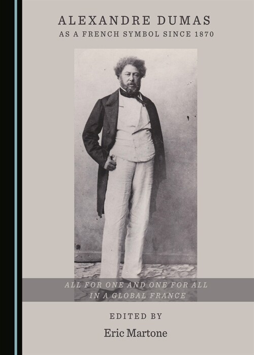 Alexandre Dumas as a French Symbol Since 1870: All for One and One for All in a Global France (Hardcover)